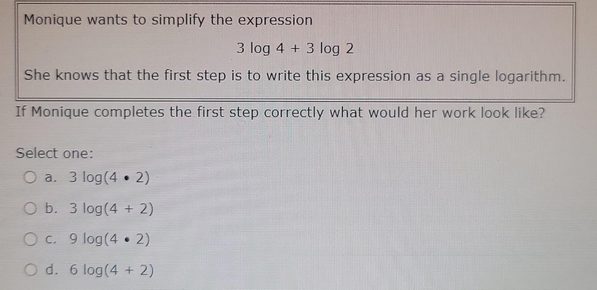 Solved Monique wants to simplify the expression 3log4+3log2 | Chegg.com