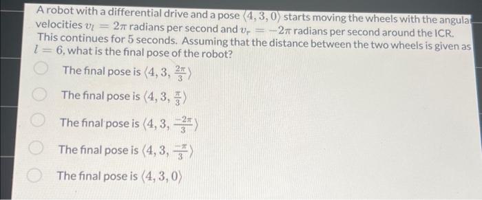 Solved A robot with a differential drive and a pose (4,3,0) | Chegg.com
