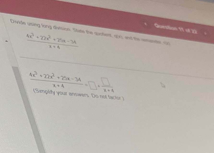 Solved 4x3+22x2+25x-34x+44x3+22x2+25x-34x+4= + x+4(Simplify | Chegg.com
