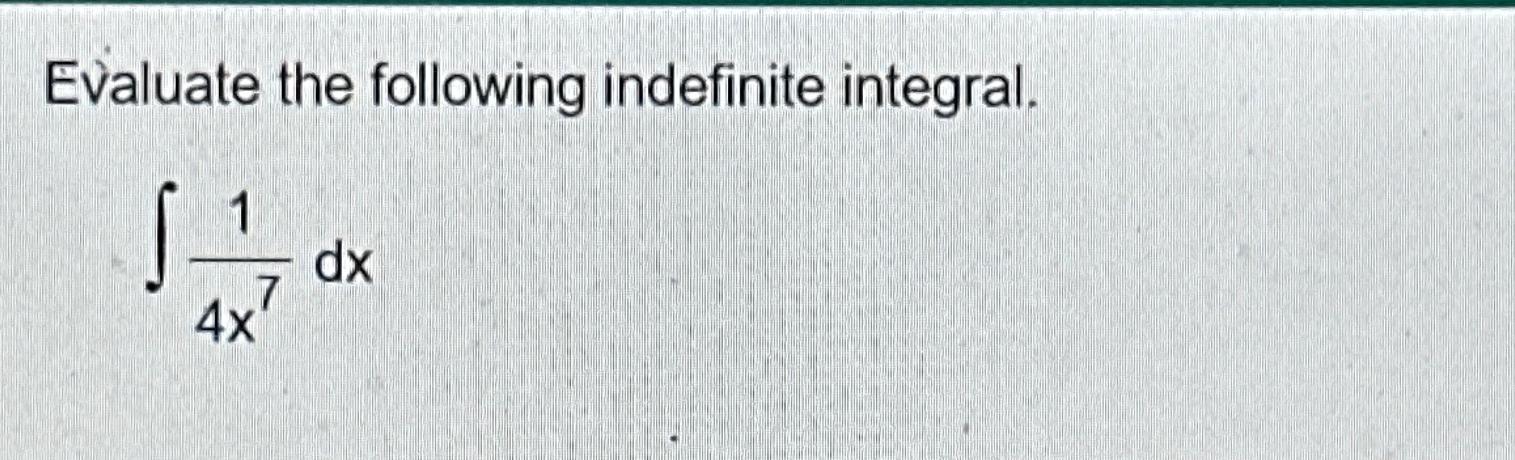 Solved Evaluate The Following Indefinite Integral ∫﻿﻿14x7dx