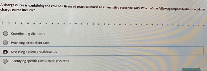 A charge nurse is explaining the role of a licensed practical nurse to an assistive personnel (AP). Which of the following re