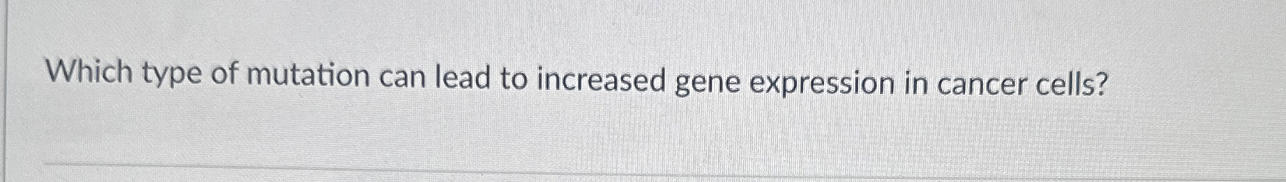 Solved Which type of mutation can lead to increased gene | Chegg.com