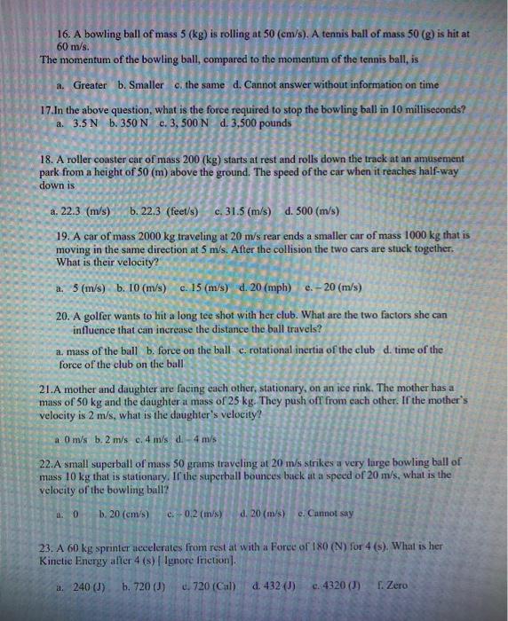 Solved 16. A bowling ball of mass 5 (kg) is rolling at 50