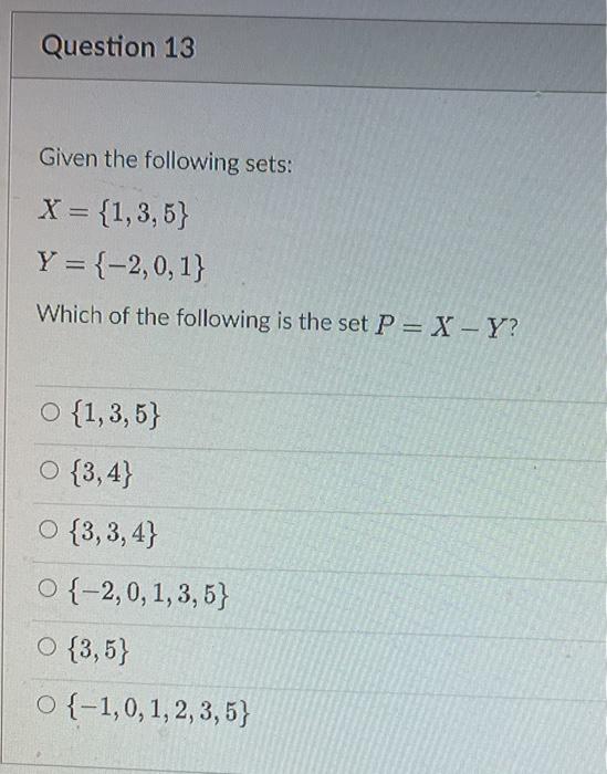 Solved Question 13 Given The Following Sets X 1 3 5 Chegg Com