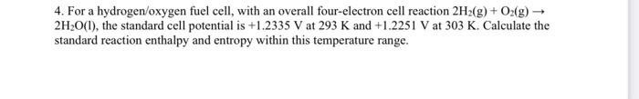 Solved 4. For a hydrogen/oxygen fuel cell, with an overall | Chegg.com