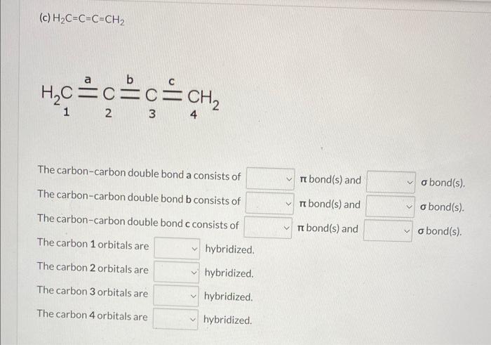 (c) \( \mathrm{H}_{2} \mathrm{C}=\mathrm{C}=\mathrm{C}=\mathrm{CH}_{2} \)
\[
\mathrm{H}_{2} \mathrm{C} \underset{2}{\mathrm{C