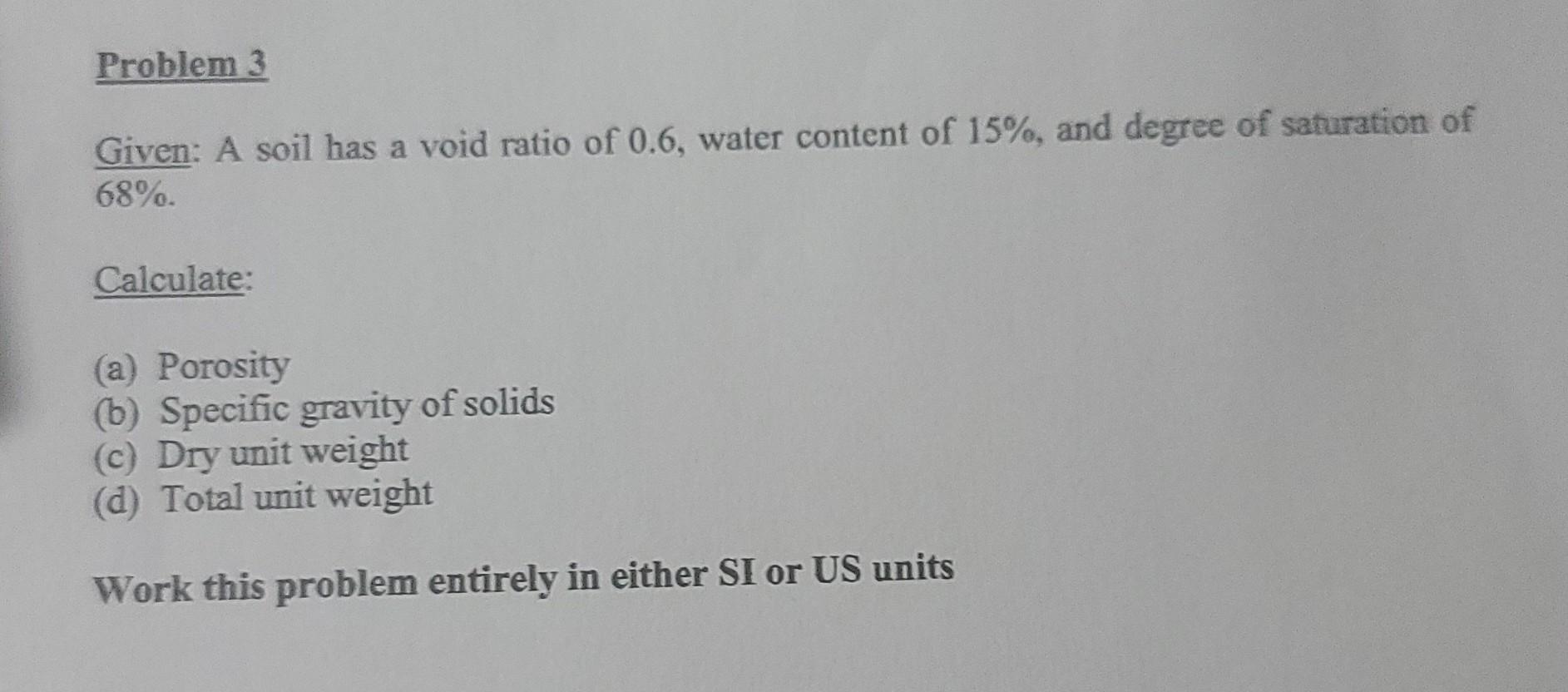 Solved Given: A soil has a void ratio of 0.6, water content | Chegg.com