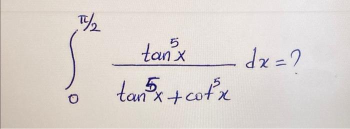 \( \int_{0}^{\pi / 2} \frac{\tan ^{5} x}{\tan ^{5} x+\cot ^{5} x} d x=? \)