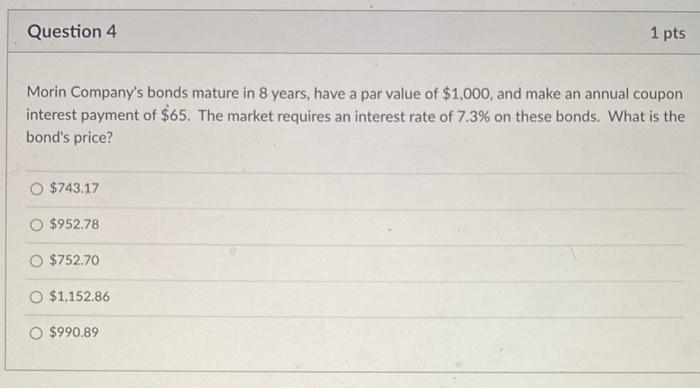 Solved Question 4 1 pts Morin Company's bonds mature in 8 | Chegg.com