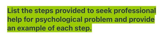 List the steps provided to seek professional help for psychological problem and provide an example of each step.