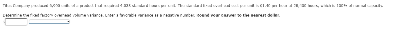 Solved Determine the fixed factory overhead volume variance. | Chegg.com