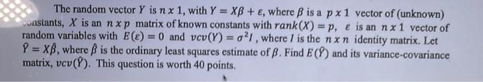 The random vector Y is n×1, with Y=Xβ+ε, where β is a | Chegg.com