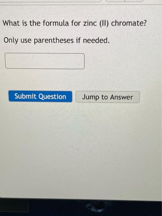 Solved What is the formula for zinc (II) chromate? Only use