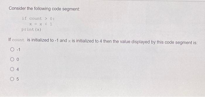 Solved Consider the following code segment: if count > 0: X | Chegg.com