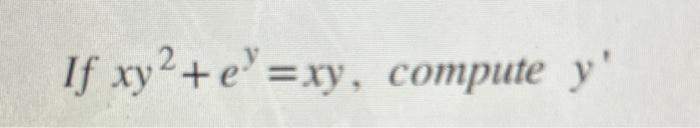 If \( x y^{2}+e^{y}=x y \)