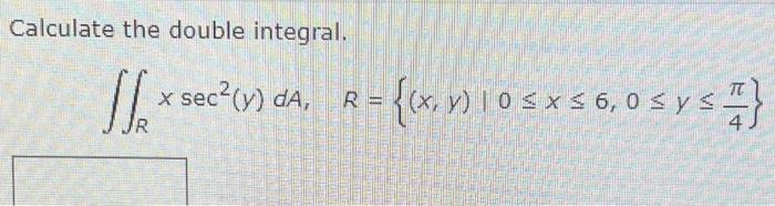 Calculate the double integral. \[ \iint_{R} x \sec ^{2}(y) d A, \quad R=\left\{(x, y) \mid 0 \leq x \leq 6,0 \leq y \leq \fra