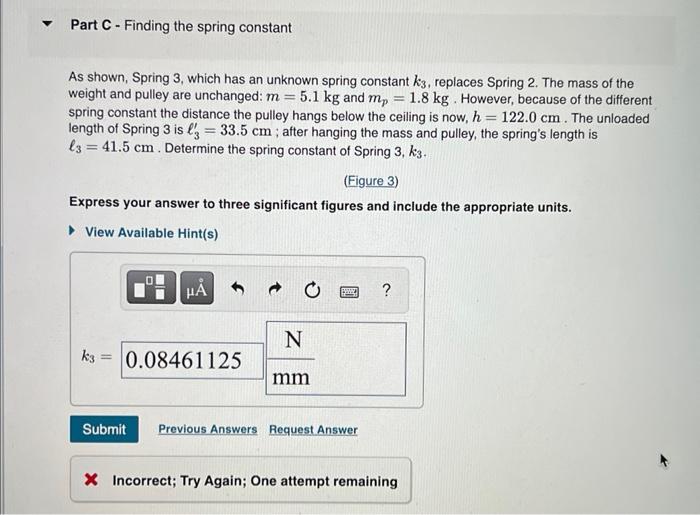 As shown, Spring 3, which has an unknown spring constant \( k_{3} \), replaces Spring 2 . The mass of the weight and pulley a