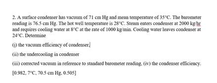 Solved 2. A surface condenser has vacuum of 71 cm Hg and | Chegg.com