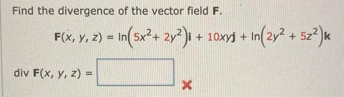 Solved Find the divergence of the vector field F. F(x, y, z) | Chegg.com