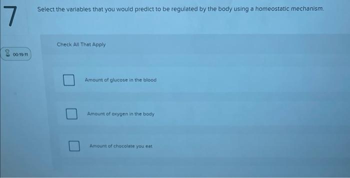 elect the variables that you would predict to be regulated by the body using a homeostatic mechanism.
Check All That Apply
Am