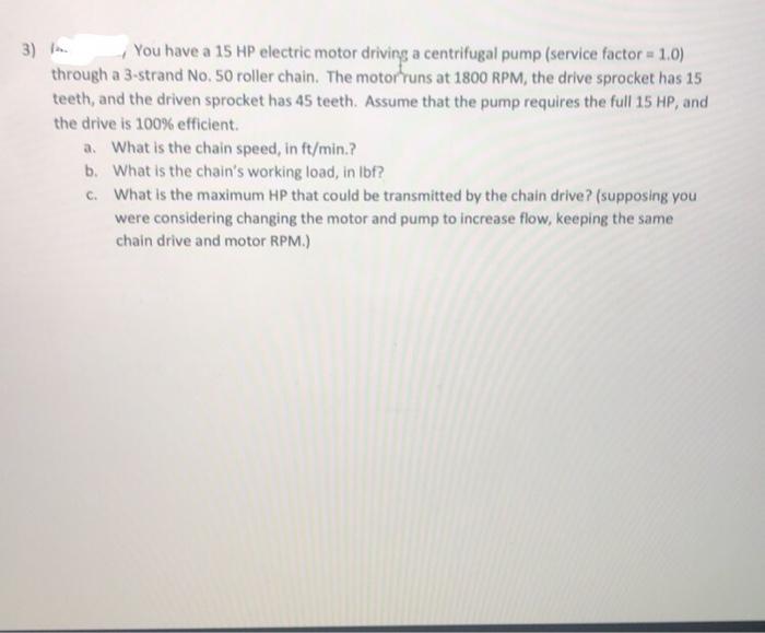 Solved 3) You have a 15 HP electric motor driving a