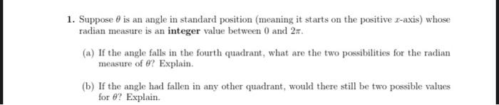 1. Suppose \( \theta \) is an angle in standard position (meaning it starts on the positive \( x \)-axis) whose radian measur