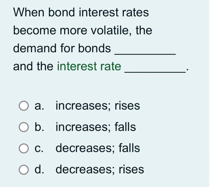Solved When bond interest rates become more volatile, the | Chegg.com