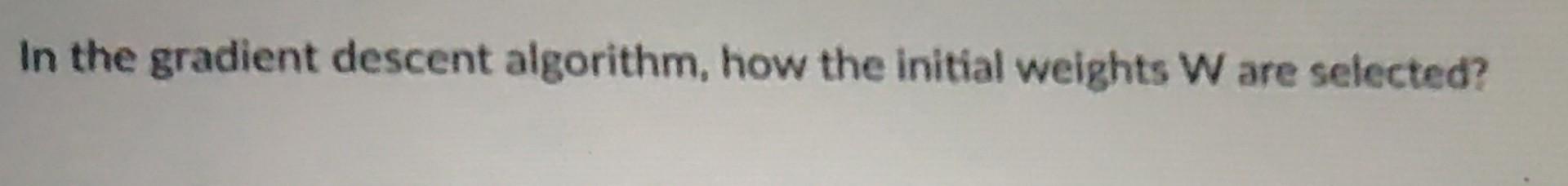 Solved In the gradient descent algorithm, how the initial | Chegg.com