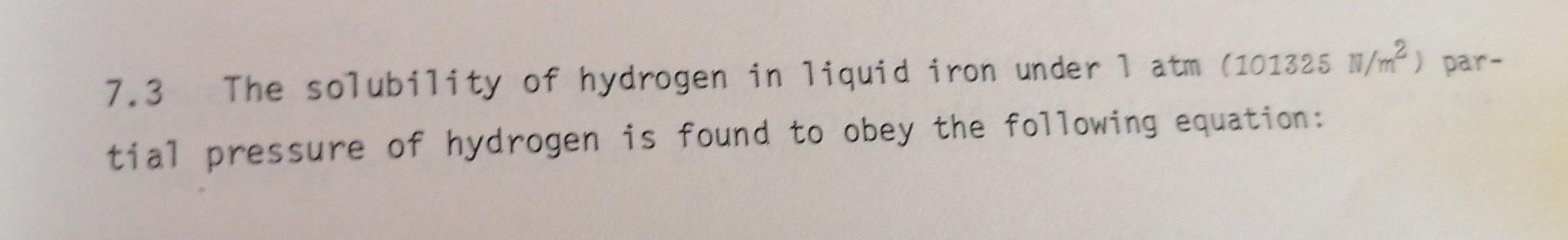 Solved 7.3 The solubility of hydrogen in liquid iron under 1 | Chegg.com
