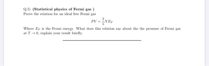 Solved Q.5) (Statistical physics of Fermi gas ) Prove the | Chegg.com