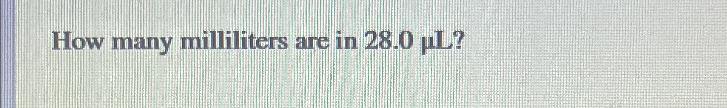 solved-how-many-milliliters-are-in-28-0-l-chegg