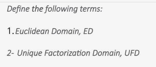 Solved Define the following terms: 1. Euclidean Domain, ED | Chegg.com