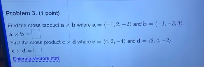 Solved Problem 3. (1 point) Find the cross product a x b | Chegg.com