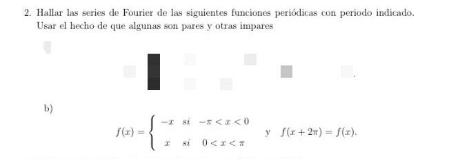 2. Hallar las series de Fourier de las siguientes funciones periódicas con periodo indicado. Usar el hecho de que algunas son