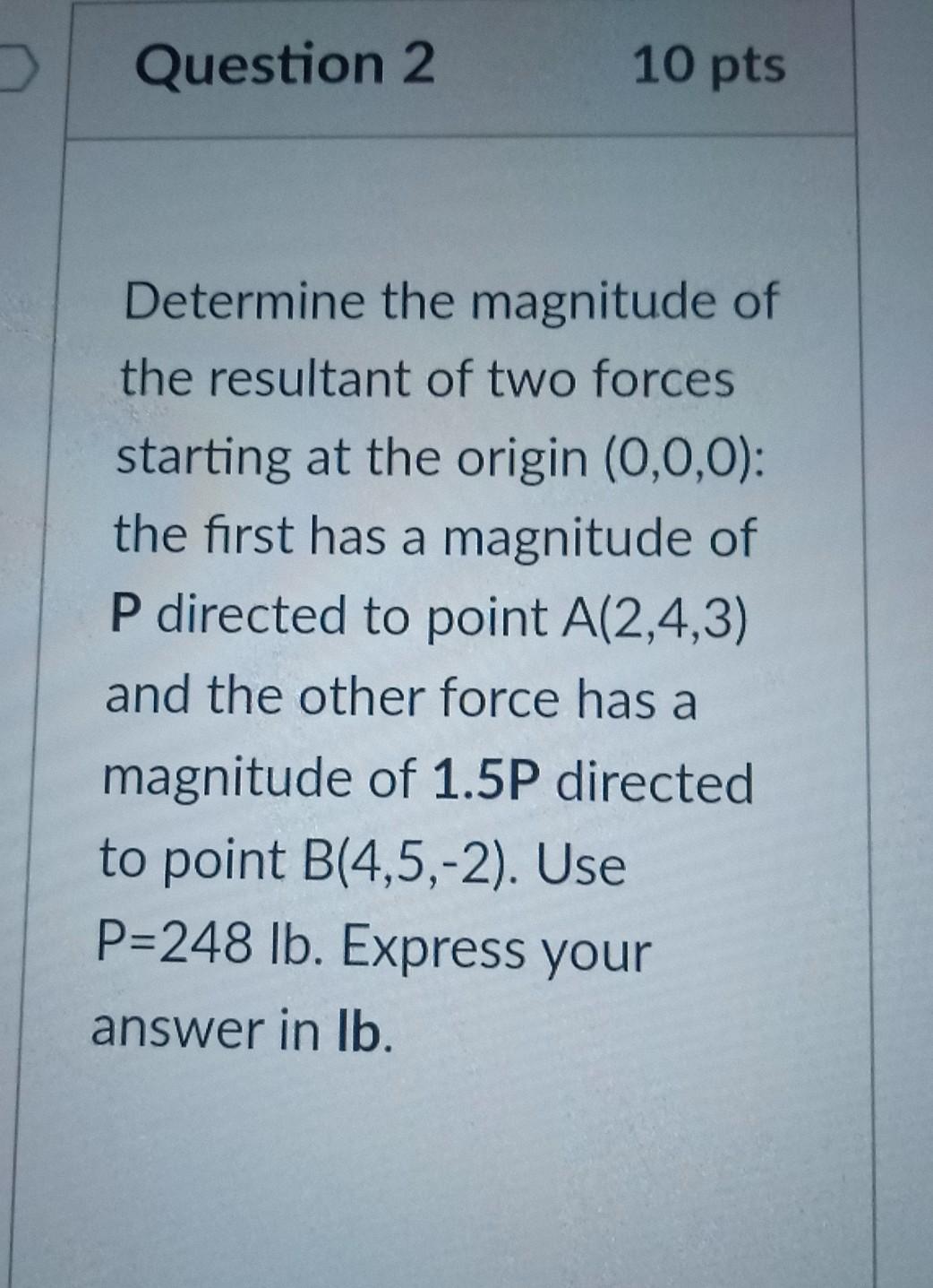 Solved Question 2 10 pts Determine the magnitude of the | Chegg.com