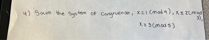 Solved 4) Solve the System of congruence, x≡1(mod4),x≡2(mod) | Chegg.com