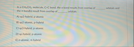 Solved In a CH2CH2 ﻿molecule, C=C ﻿bond, the a bond results | Chegg.com