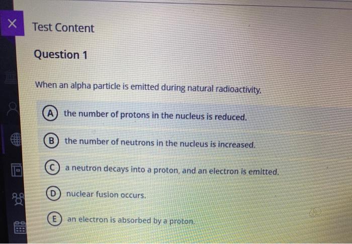 Solved x Test Content Question 1 When an alpha particle is | Chegg.com