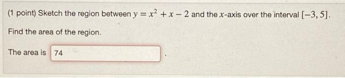 Solved (1 point) Sketch the region between y = x2 + x - 2 | Chegg.com