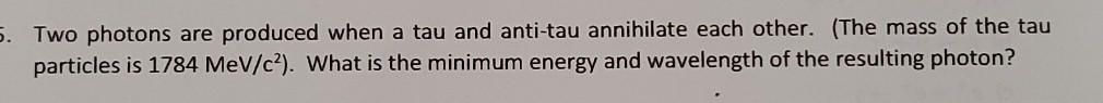 Solved 5. Two photons are produced when a tau and anti-tau | Chegg.com