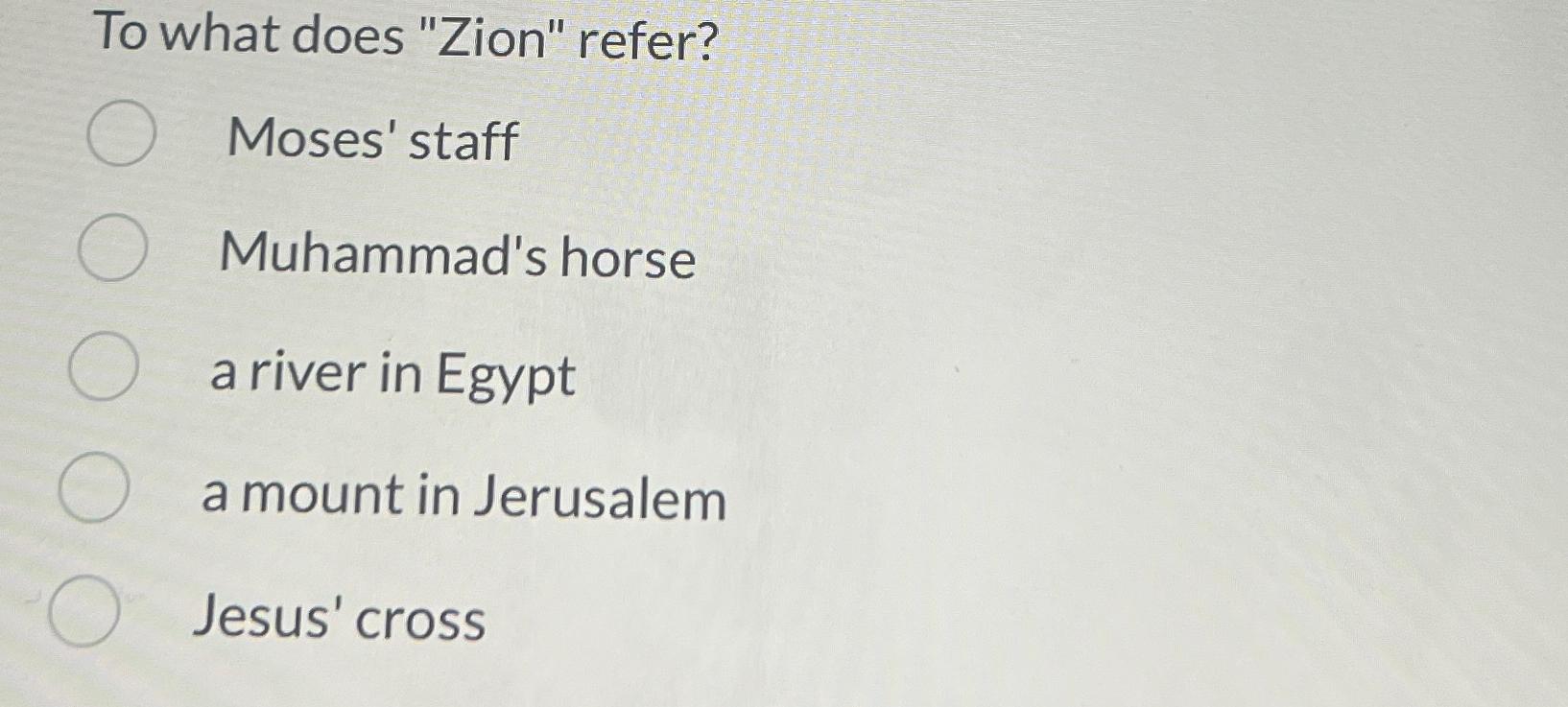 Solved To what does "Zion" refer?Moses' staffMuhammad's