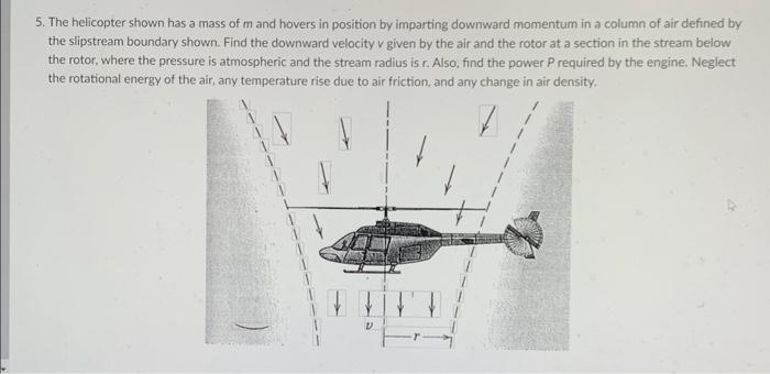 Solved 5. The Helicopter Shown Has A Mass Of M And Hovers In | Chegg.com