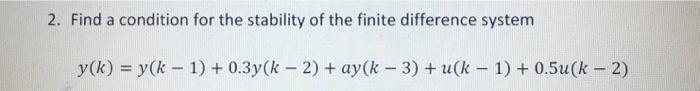 Solved 2. Find a condition for the stability of the finite | Chegg.com