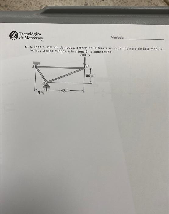 3. Usando el método de nodos, determine la fuerza en cada miembro de la armadura. Indique si cada eslabón esta a tensión o co