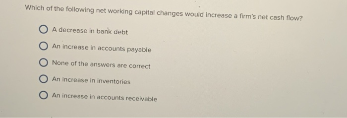Solved Which of the following net working capital changes | Chegg.com