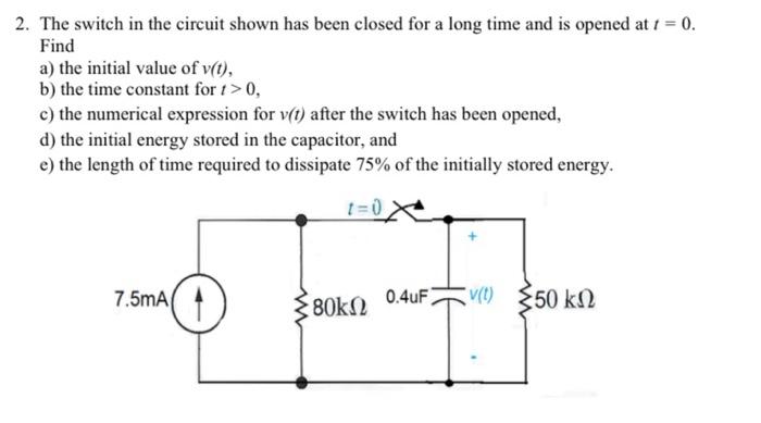 Solved 2. The switch in the circuit shown has been closed | Chegg.com