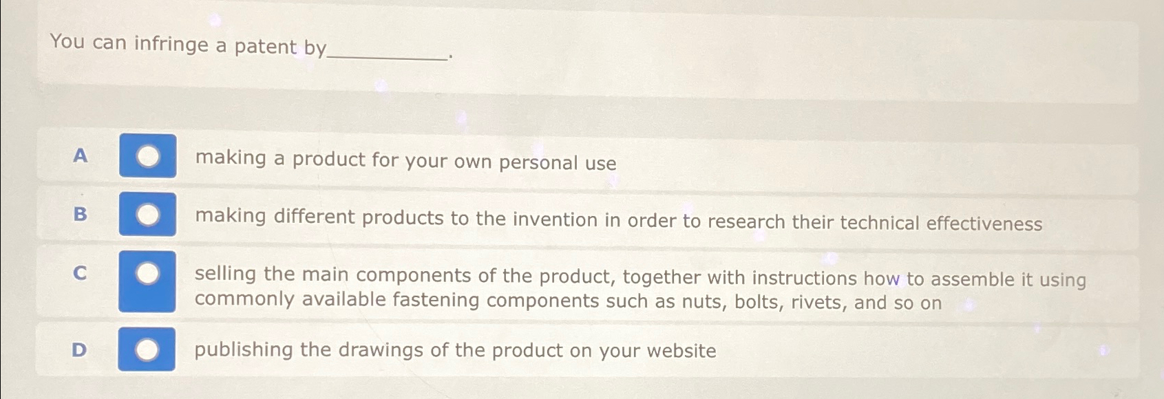 Solved You can infringe a patent by.A making a product for