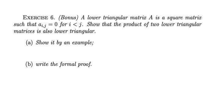 EXERCISE 6. (Bonus) A lower triangular matrix A is a | Chegg.com