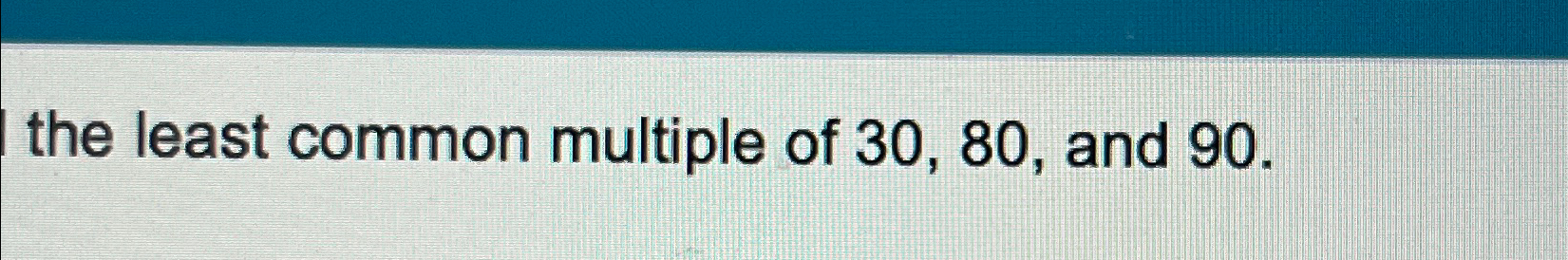 find the least common multiple of 12 30 and 80