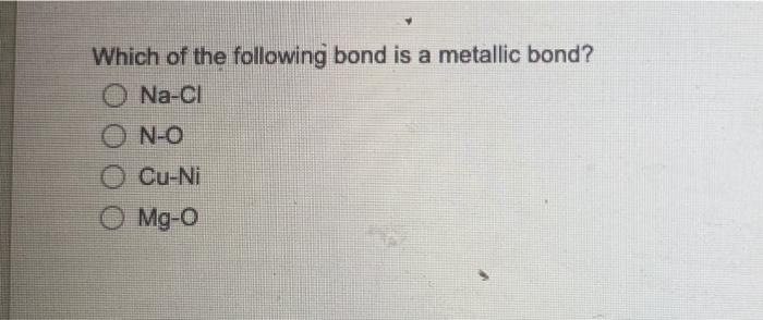 Solved Which of the following bond is a metallic bond? O | Chegg.com